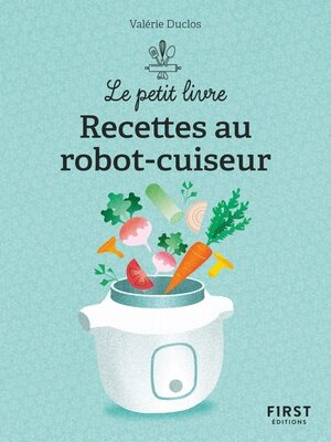 cover image of Le Petit livre de--150 recettes au robot cuiseur